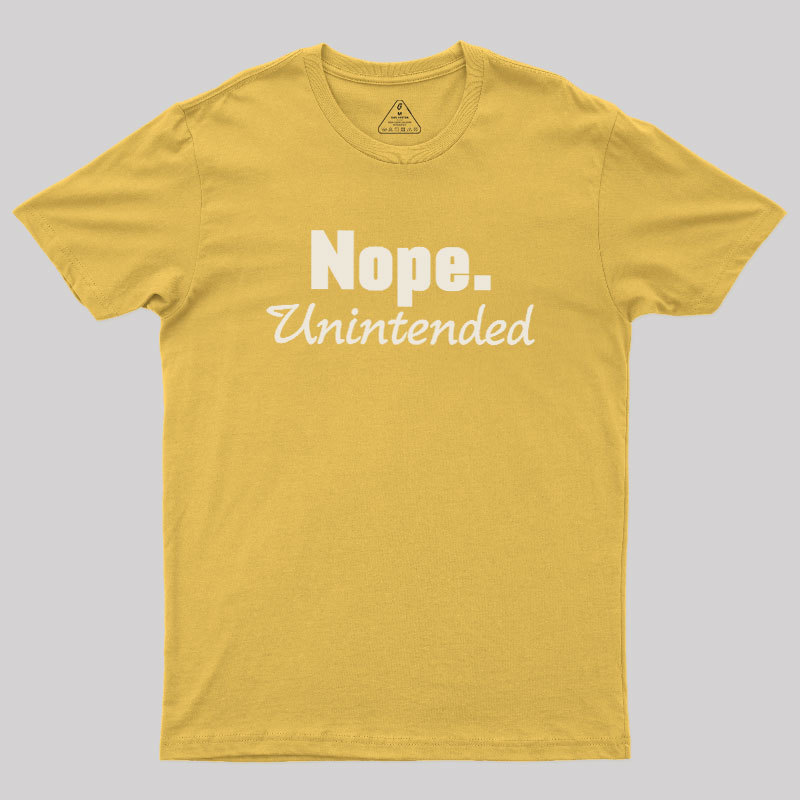 Nope.Unintended Geek T-Shirt