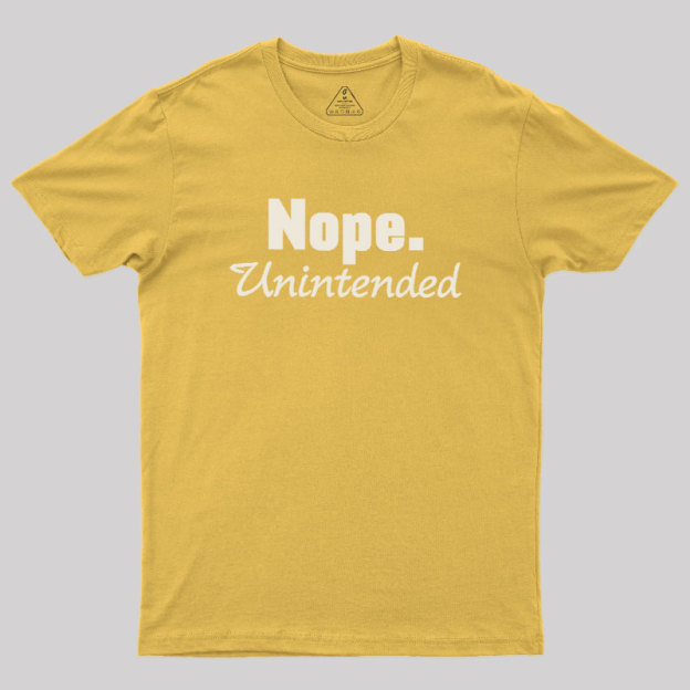 Nope.Unintended Geek T-Shirt