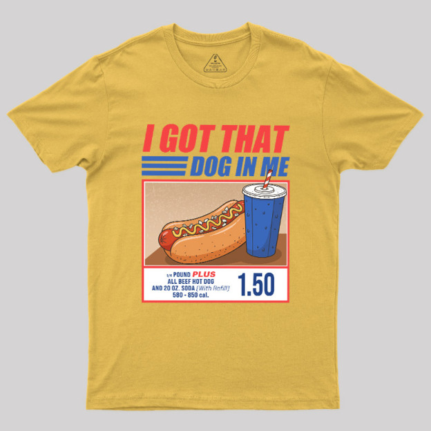 I Got That Dog In Me Geek T-Shirt