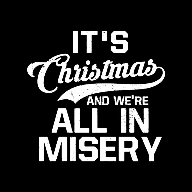 It's Christmas And We're All In Misery Geek T-Shirt