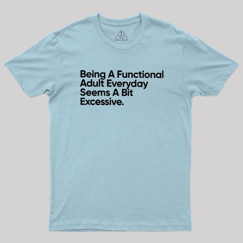 Being A Functional Adult Geek T-Shirt
