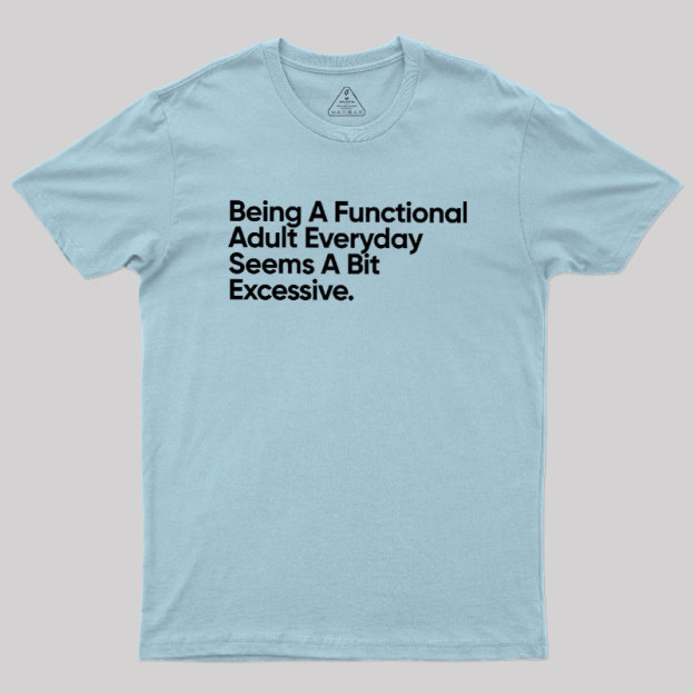 Being A Functional Adult Geek T-Shirt