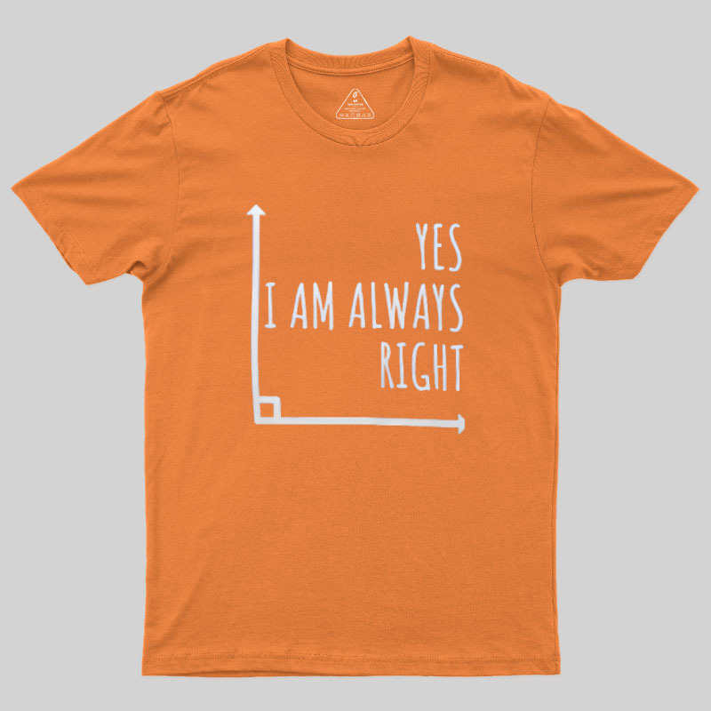 I Am Always Right Geek T-Shirt