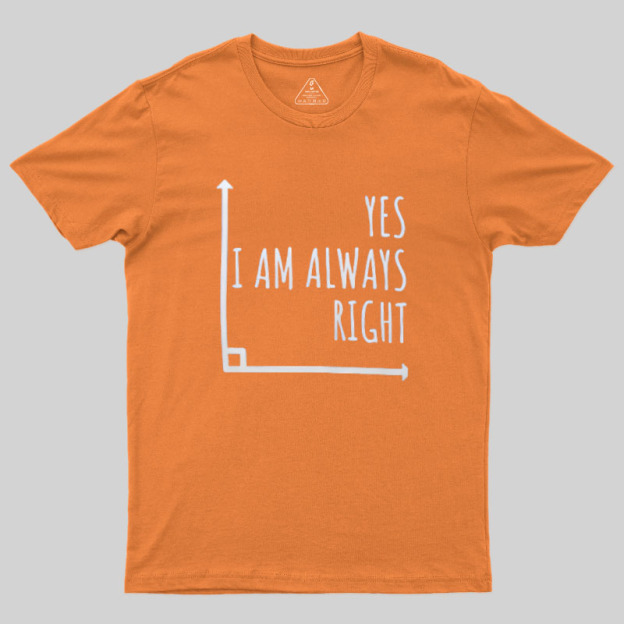 I Am Always Right Geek T-Shirt