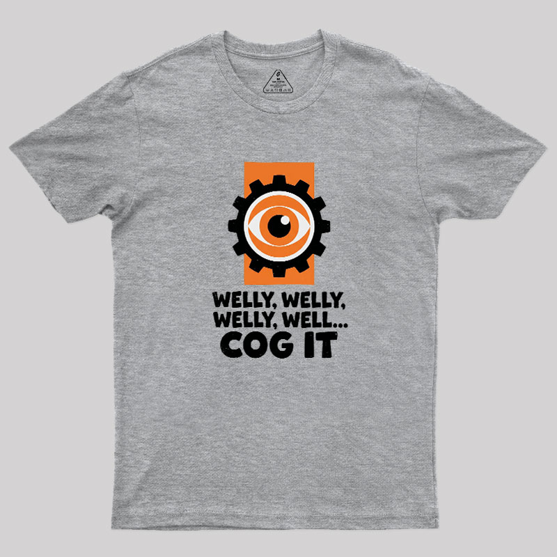 Welly Welly Well Cog It Geek T-Shirt