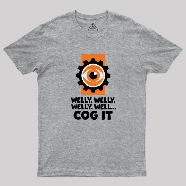 Welly Welly Well Cog It Geek T-Shirt