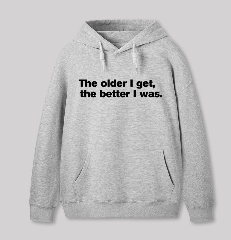 The Older I Get, The Better I Was Geek Hoodie