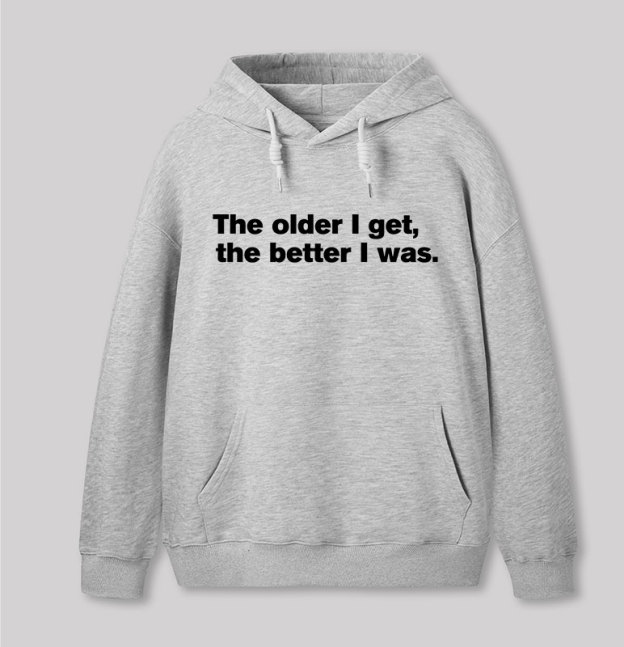 The Older I Get, The Better I Was Geek Hoodie