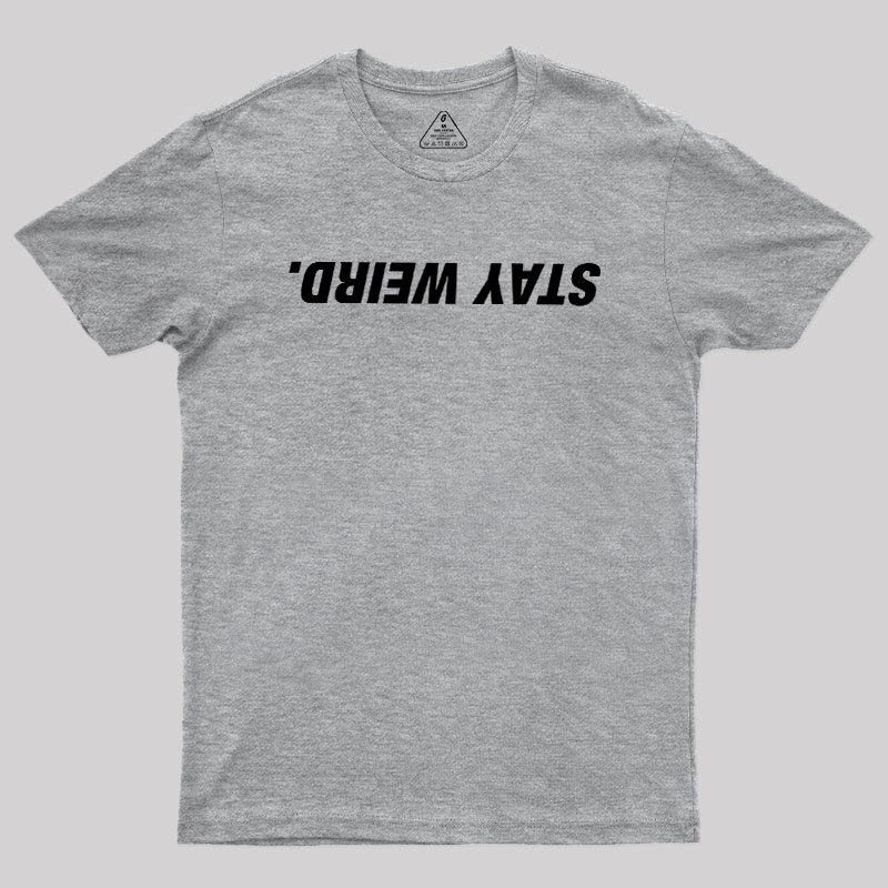 Stay Weird Geek T-Shirt