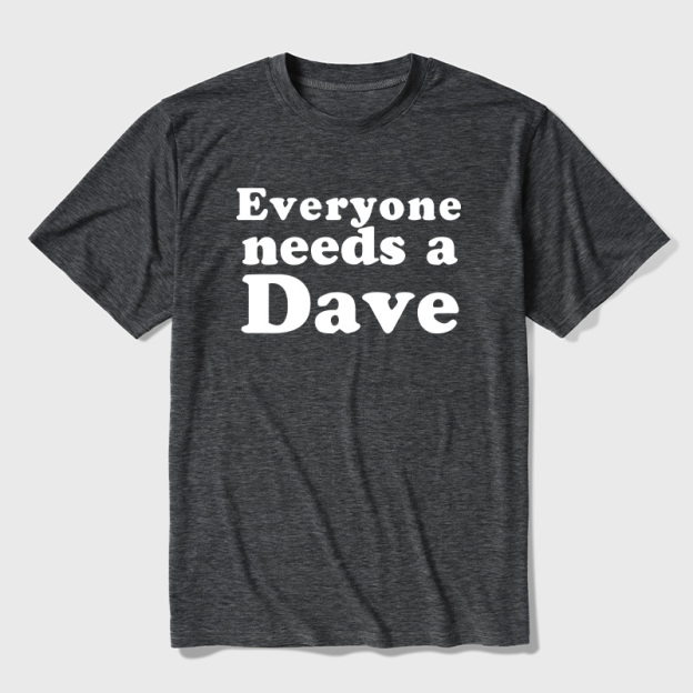 Everyone Needs a Dave Ultra Soft Heather Tees