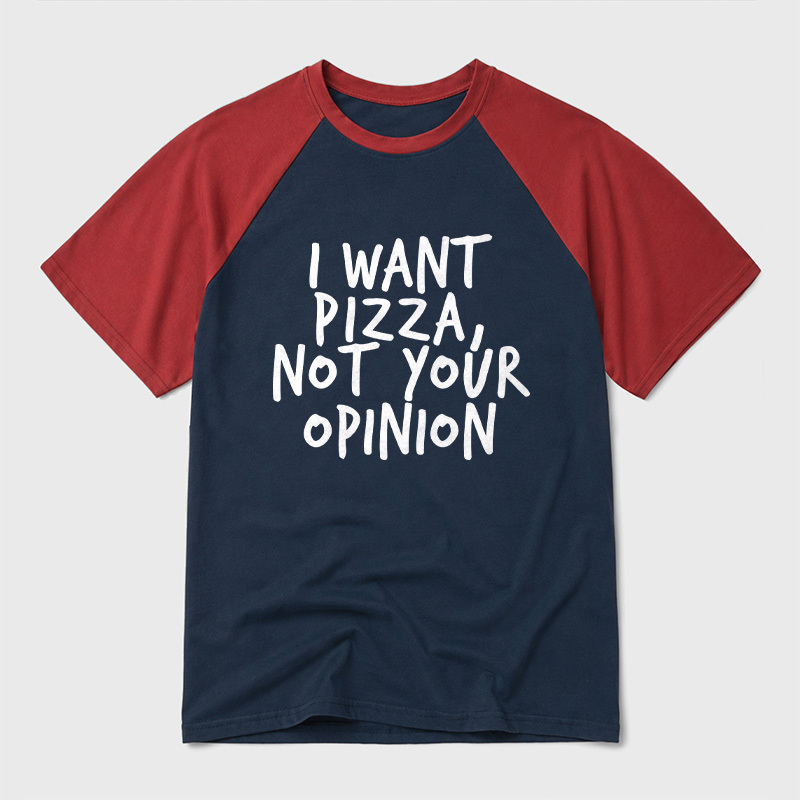 I Want Pizza Not Your Opinion Geek Retro Raglan T-Shirt