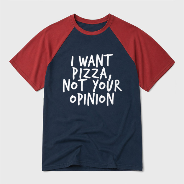 I Want Pizza Not Your Opinion Geek Retro Raglan T-Shirt