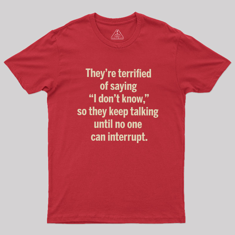 Terrified of Saying I Don‘t Know Geek T-Shirt