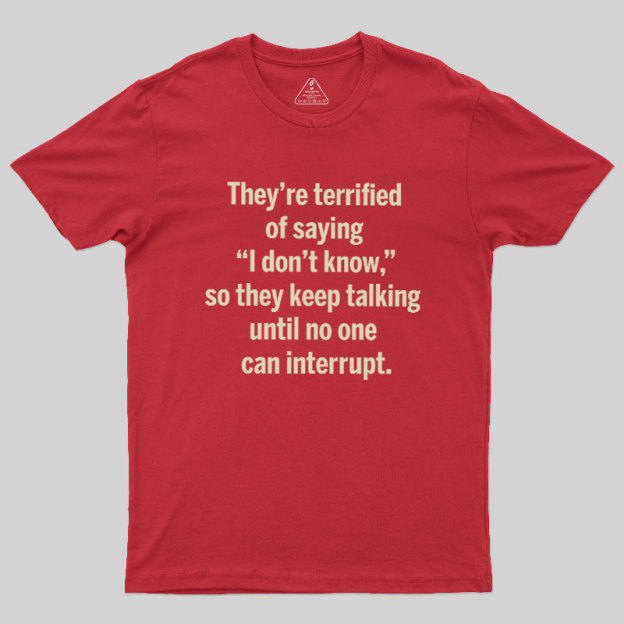 Terrified of Saying I Don‘t Know Geek T-Shirt
