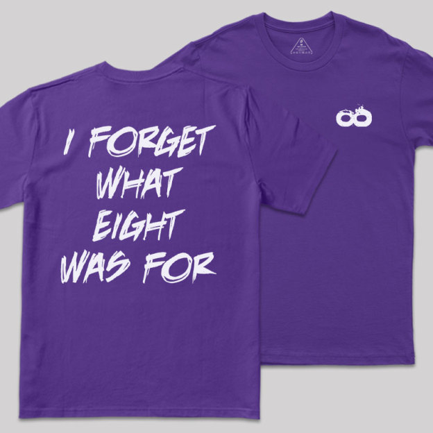 I FORGET WHAT EIGHT WAS FOR Front and Back Printing Geek T-Shirt