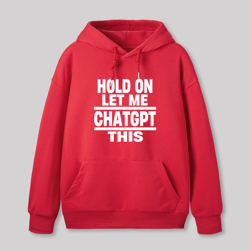 Hold On Let Me ChatGPT This Geek Hoodie