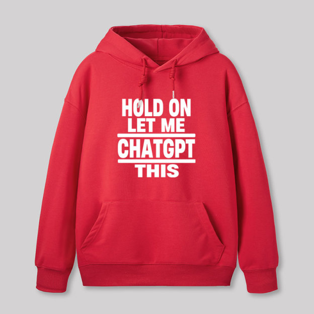 Hold On Let Me ChatGPT This Geek Hoodie