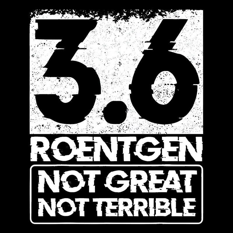 3.6 Roentgen Not Great Not Terrible Geek T-Shirt