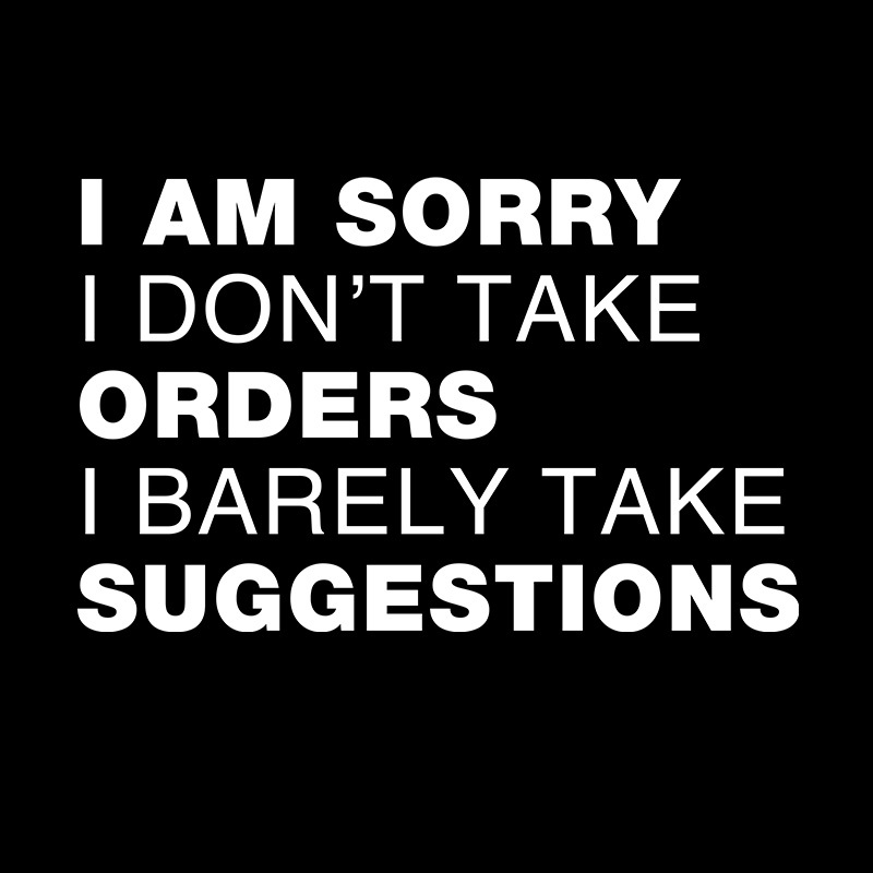 Sorry No Orders No Suggestions Geek T-Shirt