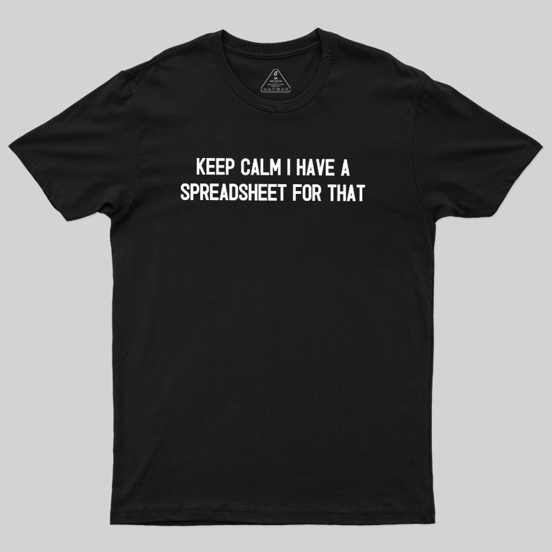 Keep Calm I Have A Spreadsheet For That Geek T-Shirt