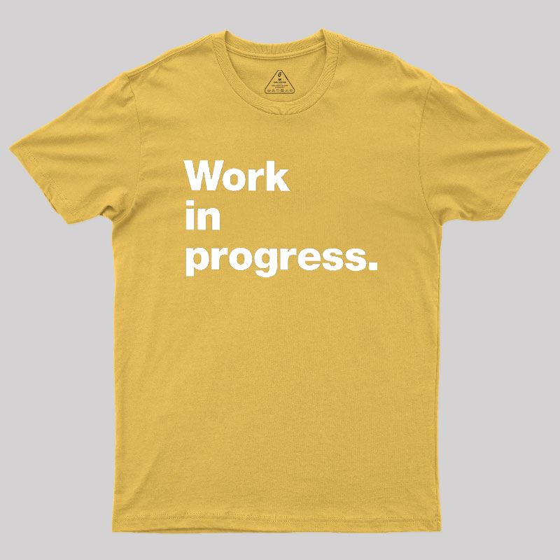 Work In Progress Geek T-Shirt