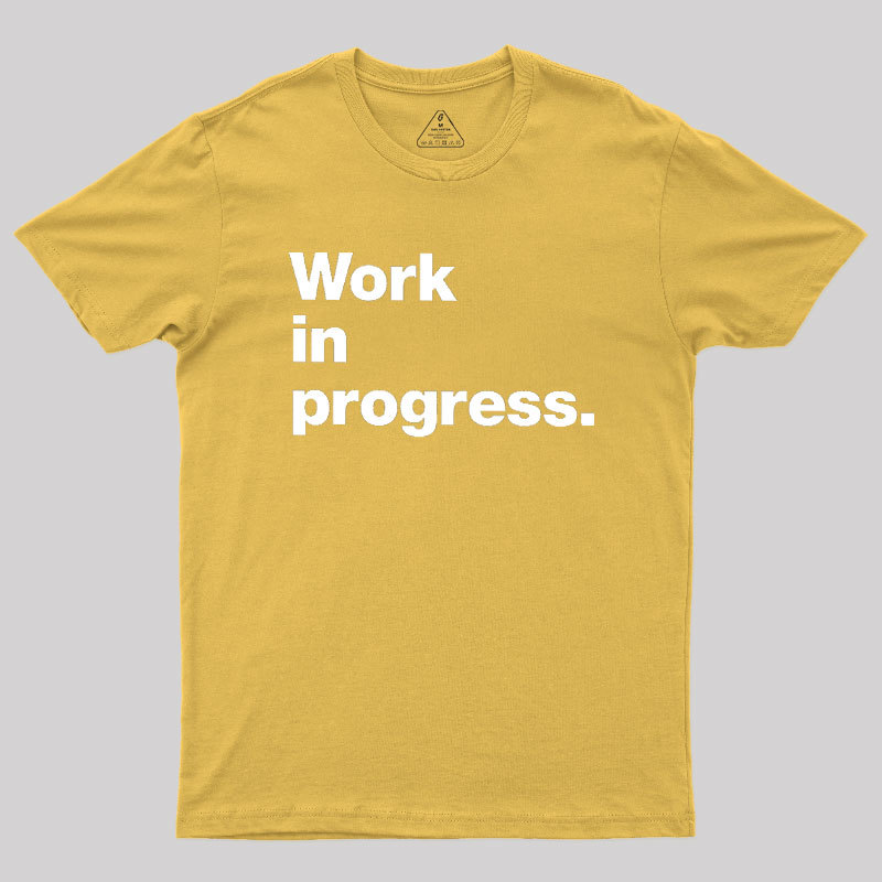Work In Progress Geek T-Shirt