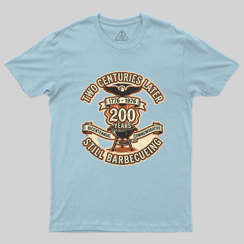 Two Centuries Later Still Barbecuing Geek T-Shirt