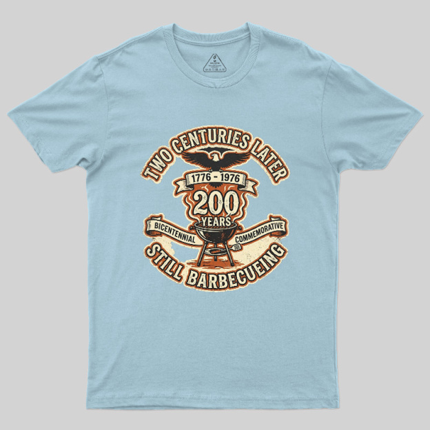 Two Centuries Later Still Barbecuing Geek T-Shirt