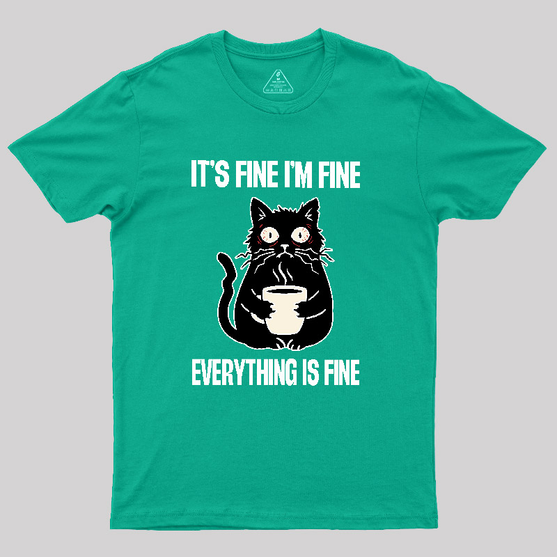 Its Fine Im Fine Everything Is Fine Geek T-Shirt