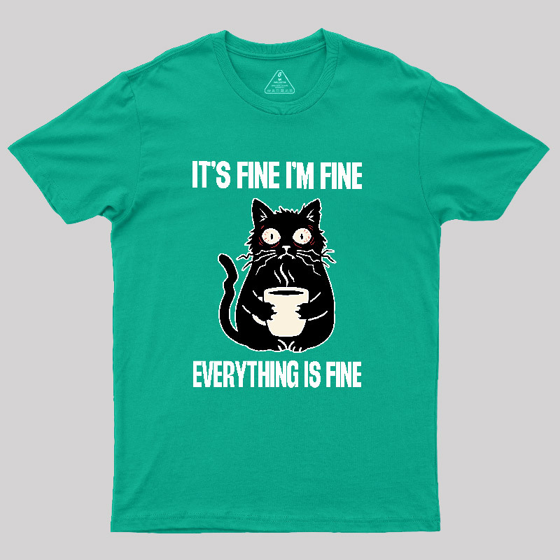 Its Fine Im Fine Everything Is Fine Geek T-Shirt