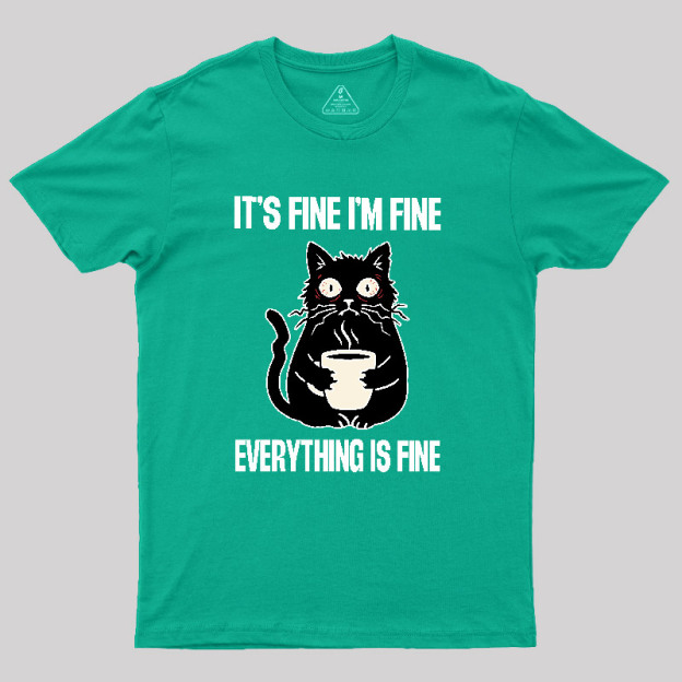 Its Fine Im Fine Everything Is Fine Geek T-Shirt