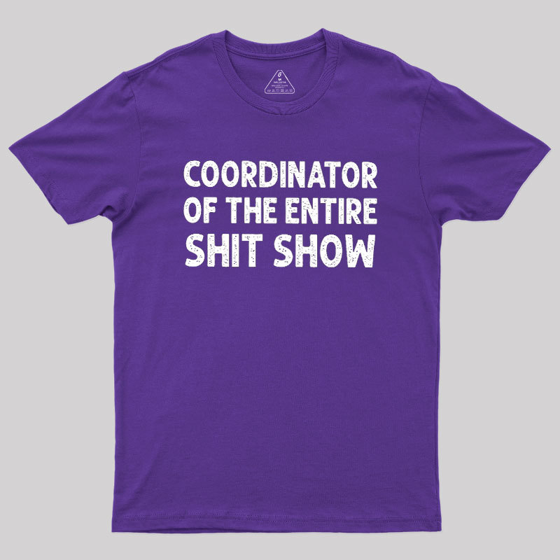 Coordinator of the Entire Shit Show Geek T-Shirt
