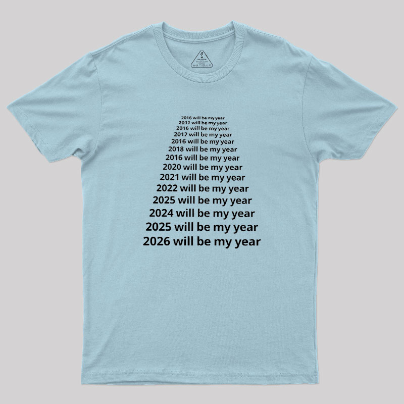 Next Year Will Be My Year Geek T-Shirt