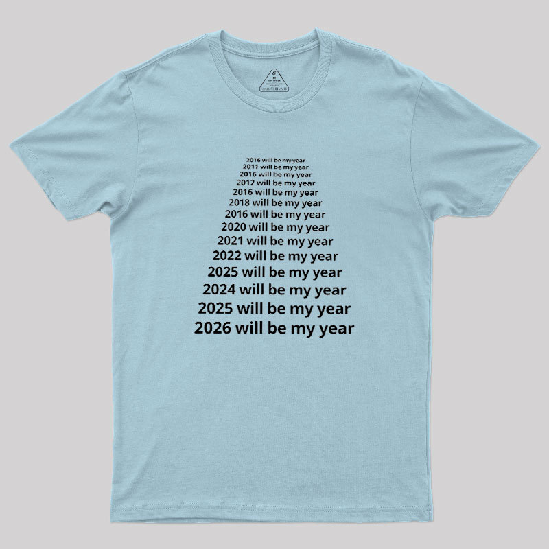 Next Year Will Be My Year Geek T-Shirt