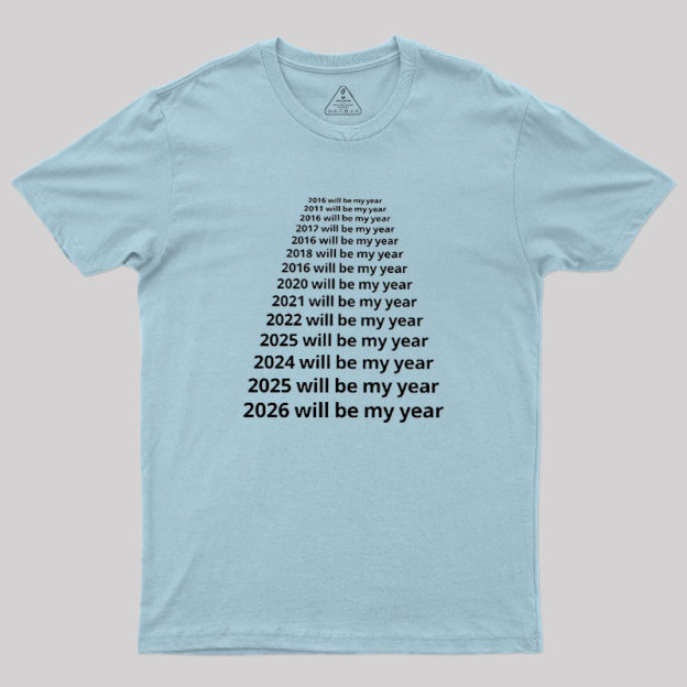 Next Year Will Be My Year Geek T-Shirt