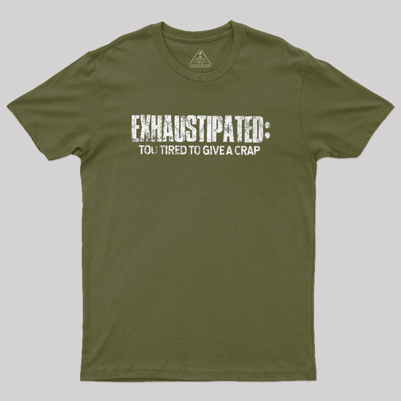 Exhaustipated Too Tired To Give A Crap Geek T-Shirt