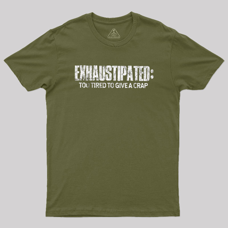 Exhaustipated Too Tired To Give A Crap Geek T-Shirt