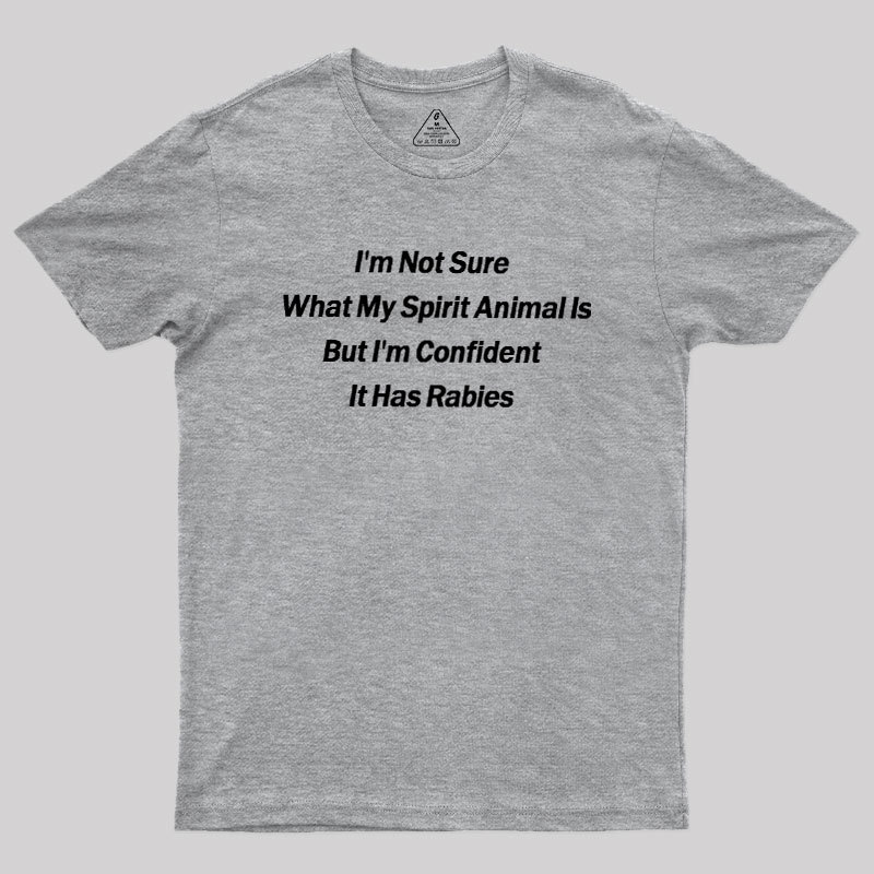 Im Not Sure What My Spirit Animal Is Geek T-Shirt