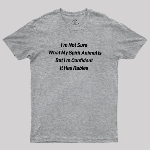 Im Not Sure What My Spirit Animal Is Geek T-Shirt