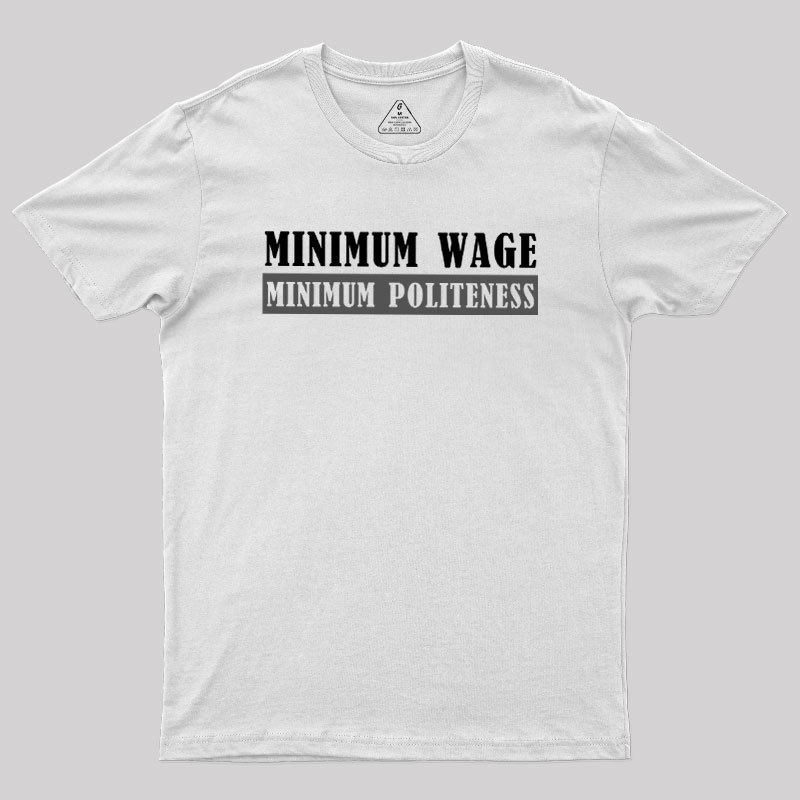 Minimum Wage Minimum Politeness Geek T-Shirt