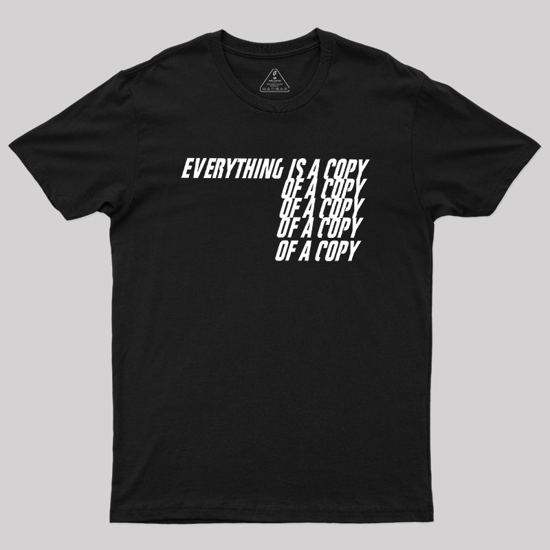 Everything Is A Copy Geek T-Shirt