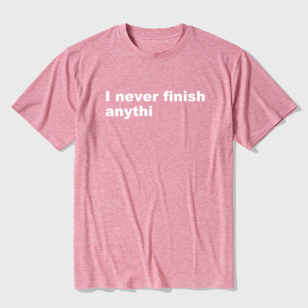 I Never Finish Anythi Ultra Soft Heather Tees