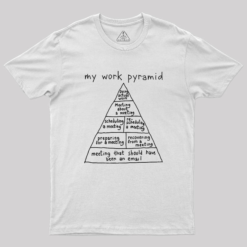 My Work Pyramid Geek T-Shirt