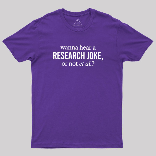Wanna Hear A Research Joke Geek T-Shirt