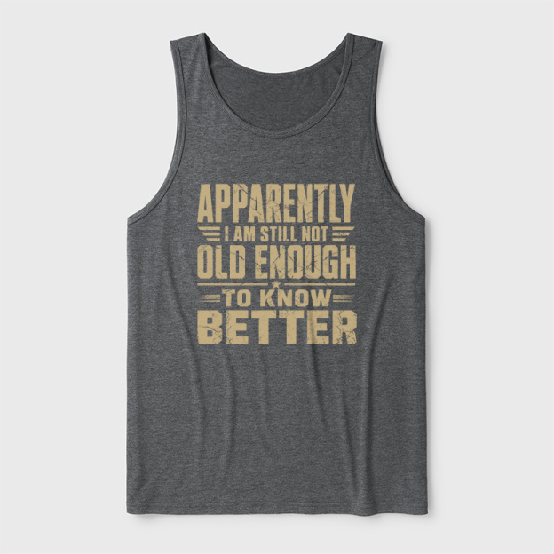Still Not Old Enough To Know Better Ultra Soft Heather Tank