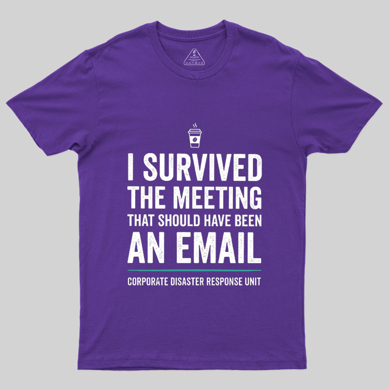 I Survived The Meeting That Should Have Been An Email Geek T-Shirt