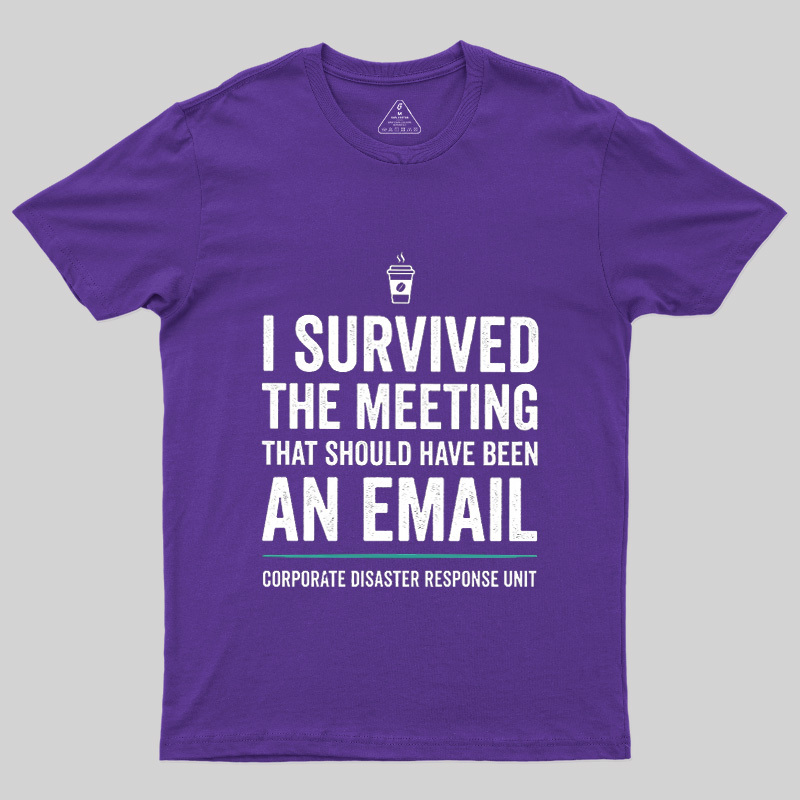 I Survived The Meeting That Should Have Been An Email Geek T-Shirt