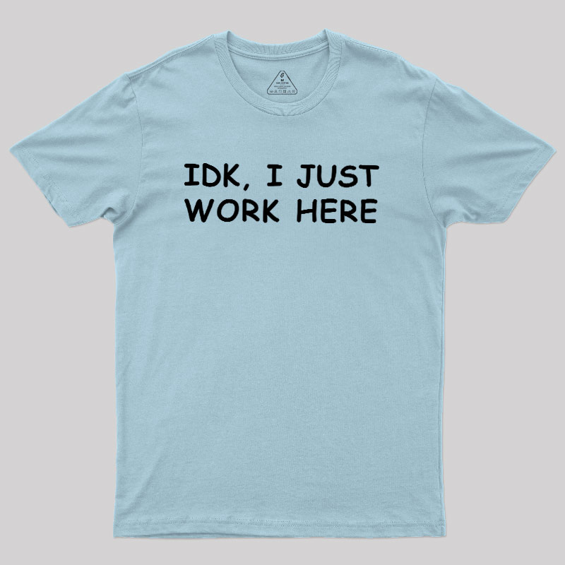 IDK I just Geek T-Shirt