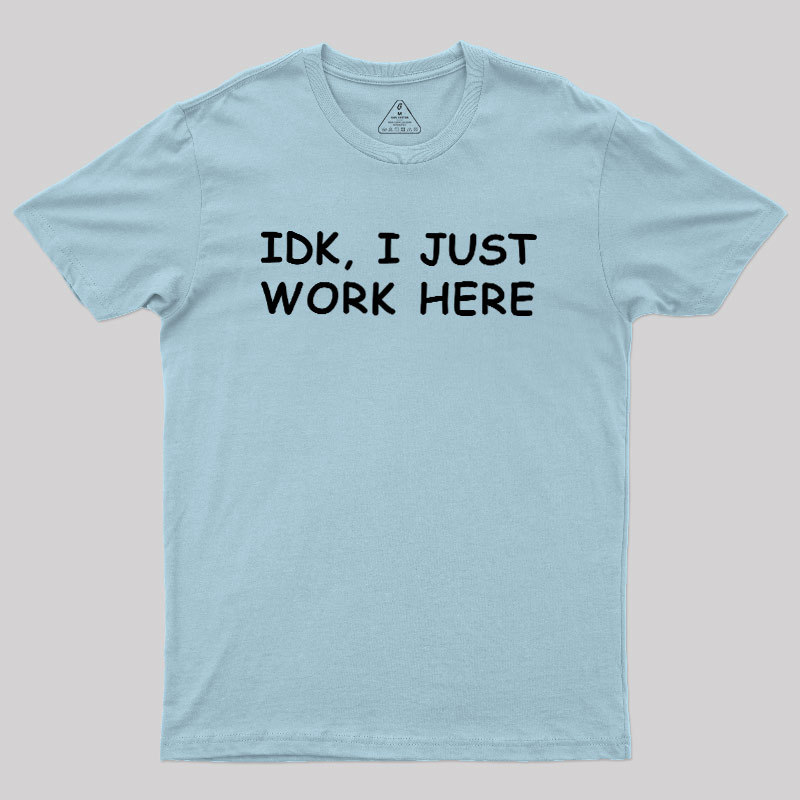 IDK I just Geek T-Shirt