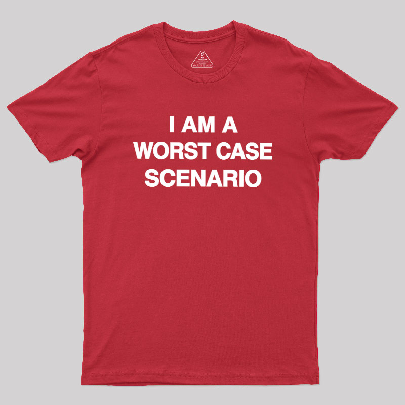 I Am A Worst Case Scenario Geek T-Shirt – Geeksoutfit
